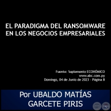 EL PARADIGMA DEL RANSOMWARE EN LOS NEGOCIOS EMPRESARIALES - Por UBALDO MATÍAS GARCETE PIRIS - Domingo, 04 de Junio de 2023